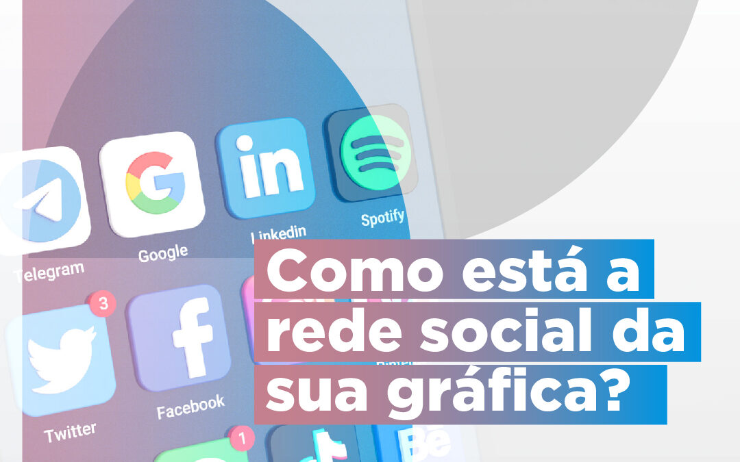 Como está a rede social de sua gráfica?