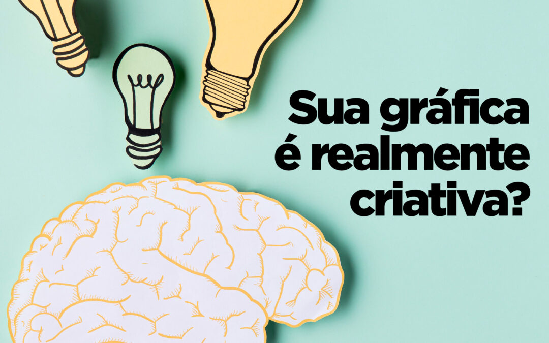 Sua gráfica é realmente criativa?